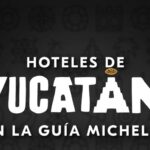 YUCATÁN BRILLA EN LA GUÍA MICHELIN 2024 CON 5 HOTELES DESTACADOS